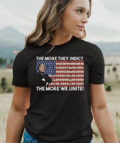 Trump The More They Indict The More We Unite Tee Shirt