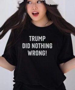 Trump did nothing wrong shirt