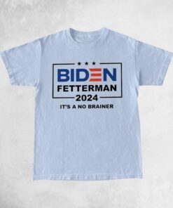 Biden Fetterman 2024 It's A No Brainer T-Shirts