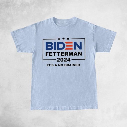 Biden Fetterman 2024 It's A No Brainer T-Shirts