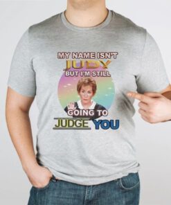 My Name Isn’t Judy But I’m Still Going To Judge You Shirt