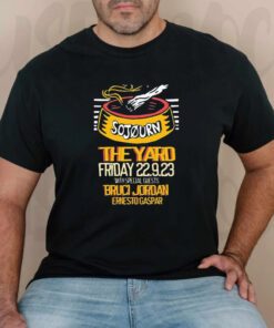 Sojourn the yard friday september 22 9 2023 with special guests brucI Jordan ernesto gaspar T-shirts
