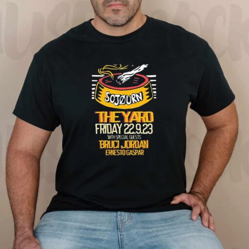 Sojourn the yard friday september 22 9 2023 with special guests brucI Jordan ernesto gaspar T-shirts