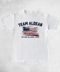 Team Aldean Try that in a small town T-Shirt