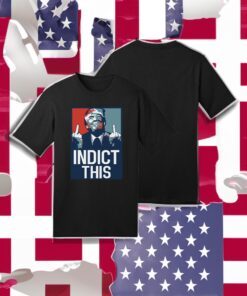 Trump 2024 Indict This T-Shirt