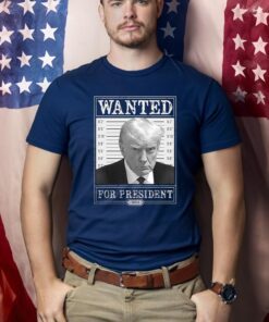 Trump 2024 Wanted Shirts