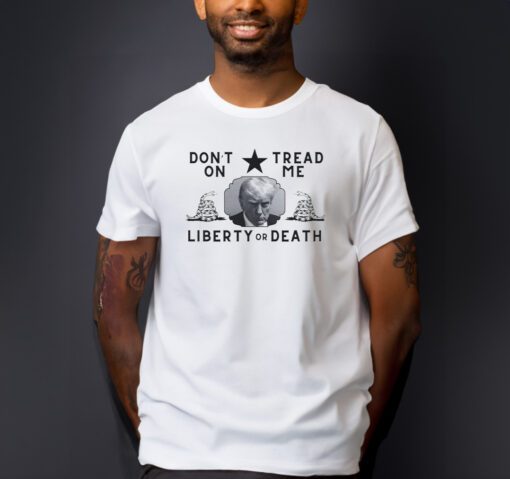 Trump Mugshot DTOM Liberty or Death T-Shirts