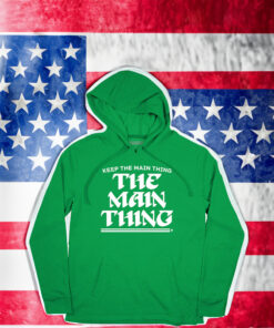 Keep The Main Thing The Main Thing Green Shirts