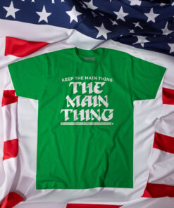 Keep The Main Thing The Main Thing Shirt