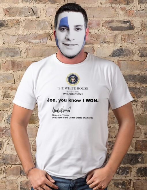 Trump 2024 White House Washington 20th January 2024 Shirt – Joe You Know I Won
