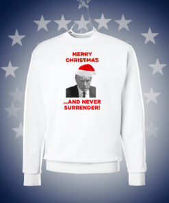 Trump Merry Christmas And Never Surrender Crewneck Fleece Sweatshirt