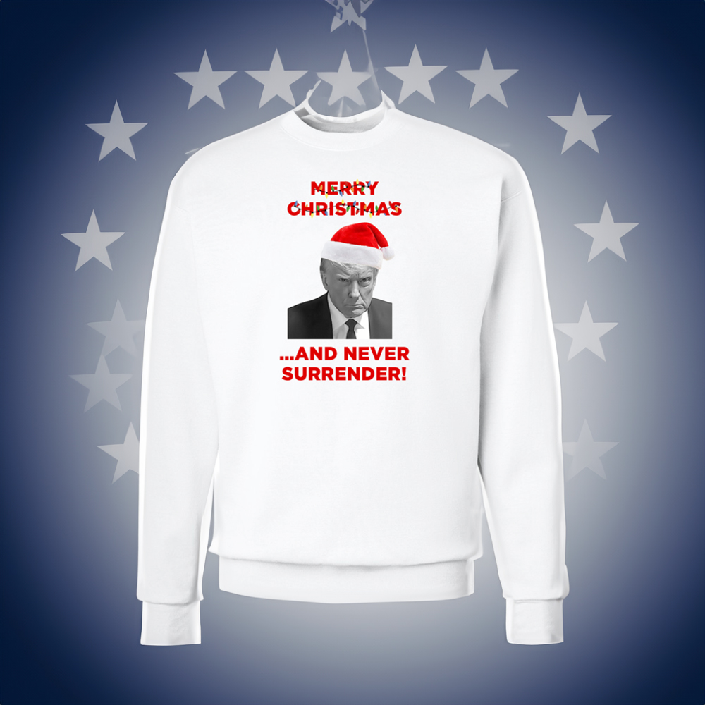 Trump Merry Christmas And Never Surrender Crewneck Fleece Sweatshirt