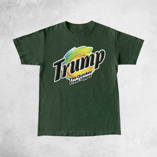 Trump The Quicker Fixer Upper T-Shirt