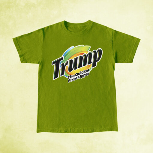 Trump The Quicker Fixer Upper T-Shirts