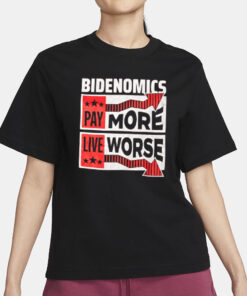 Bidenomics, Pay More Live Worse T-Shirt