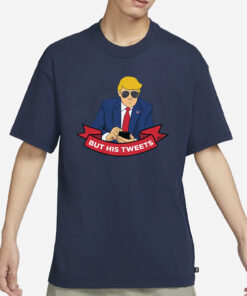 But His Tweets T-Shirt3