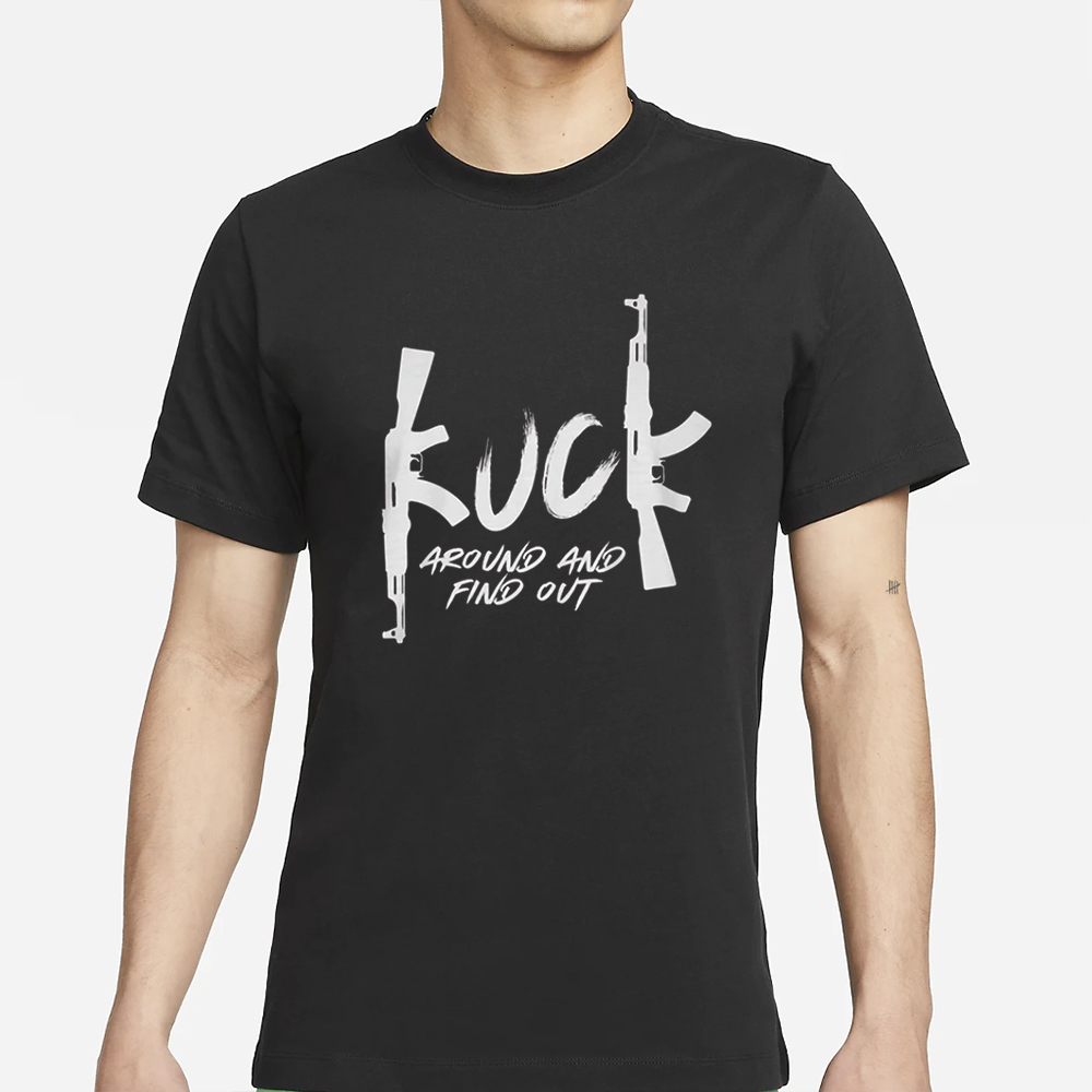 Fu_k Around And Find Out T-Shirt