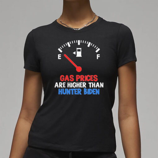 Gas Prices Higher Than Hunter Biden T-Shirt3