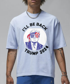 I'll be Back Trump 2024 T-Shirt3