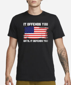 It Offends You Until T-Shirt1