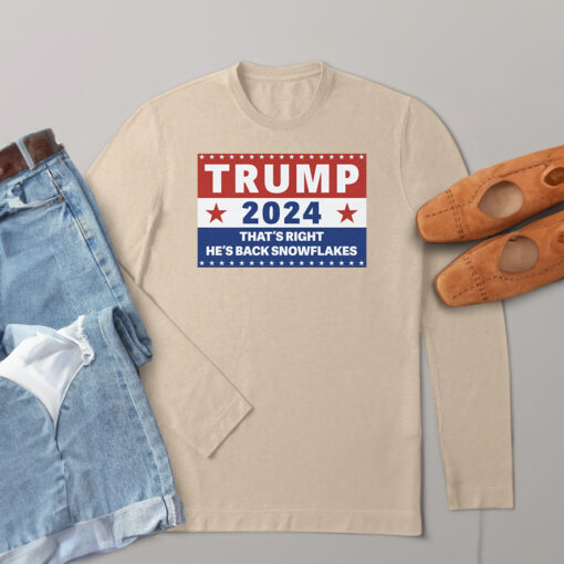 Trump 2024 That's Right, He's Back Snowflakes Shirts
