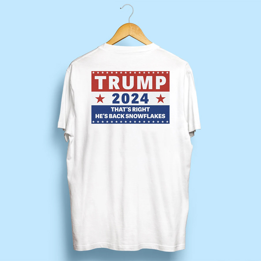 Trump 2024 That's Right, He's Back Snowflakes Tee Shirts