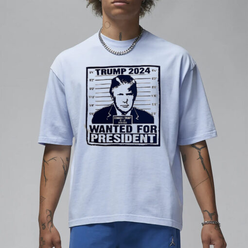Trump 2024 WANTED For President Mugshot White T-Shirt1