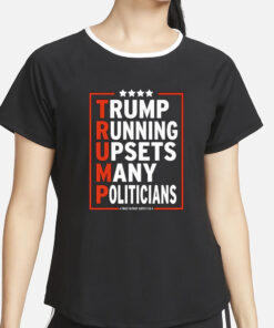 Trump Running Upsets Many Politicians Trump 2024 T-Shirt2
