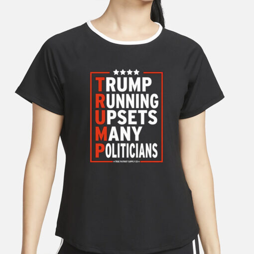 Trump Running Upsets Many Politicians Trump 2024 T-Shirt2