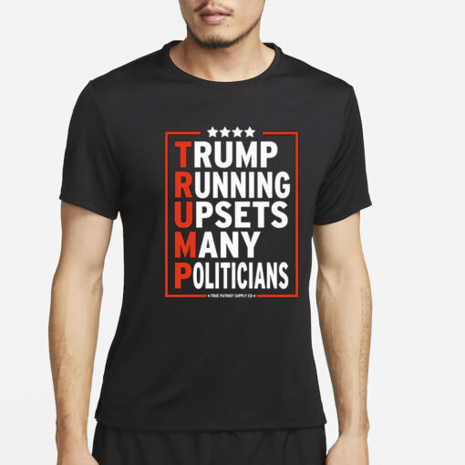Trump Running Upsets Many Politicians Trump 2024 T-Shirt4