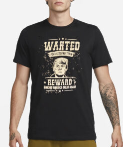 Trump WANTED For A Second Term MAGA T Shirt1