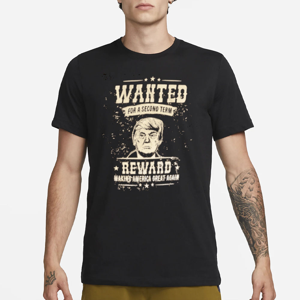 Trump WANTED For A Second Term MAGA T Shirt1