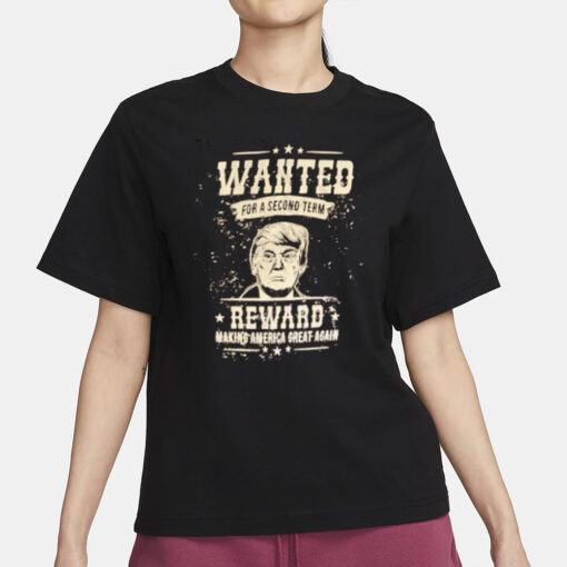 Trump WANTED For A Second Term MAGA T Shirt3