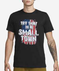 Try That In A Small Town Faded USA Flag T-Shirt1