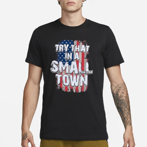 Try That In A Small Town Faded USA Flag T-Shirt1