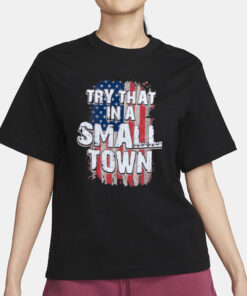 Try That In A Small Town Faded USA Flag T-Shirt3