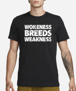 Wokeness Breeds Weakness T-Shirt1