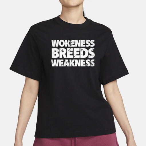 Wokeness Breeds Weakness T-Shirt3